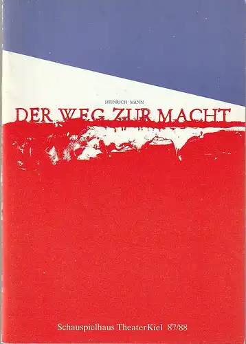 Theater Kiel, Bühnen der Landeshauptstadt Kiel, Dr. Volkmar Clauß, Rita Thiele: Programmheft Heinrich Mann DER WEG ZUR MACHT Premiere 27. April 1988 Spielzeit 1987 / 88. 