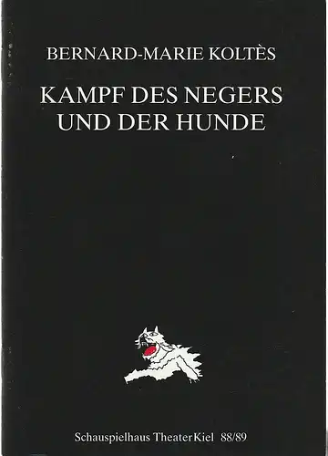 Theater Kiel, Bühnen der Landeshauptstadt Kiel, Dr. Volkmar Clauß, Jochen Krüger: Programmheft Bernard-Marie Koltes KAMPF DES NEGERS UND DER HUNDE Premiere 10. Dezember 1988 Spielzeit 1988 / 89. 