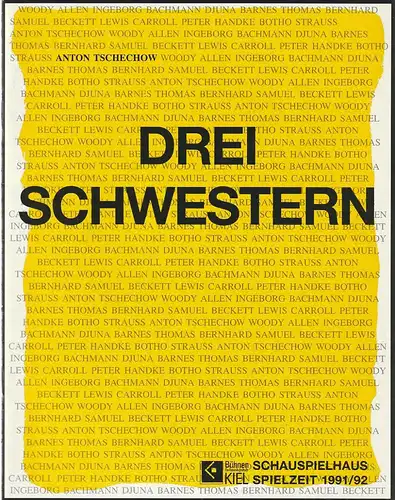Schauspielhaus Kiel, Bühnen der Landeshauptstadt Kiel, Peter Dannenberg, Susanne Lütje: Programmheft Anton P. Tschechow DREI SCHWESTERN Premiere 24. April 1992 Spielzeit 1991 / 92. 