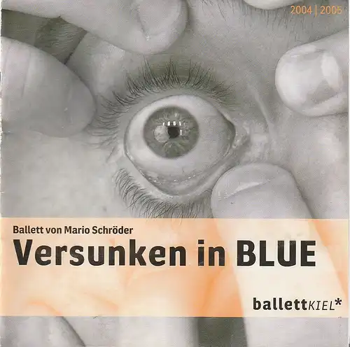 Theater Kiel, Daniel Karasek, Anette Berg, Frank Festersen: Programmheft VERSUNKEN IN BLUE Ballett Premiere 21. Mai 2005 Spielzeit 2004 / 2005. 