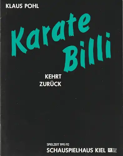 Bühnen der Landeshauptstadt Kiel, Peter Dannenberg, Jochen Krüger: Programmheft Klaus Pohl KARATE-BILLI KEHRT ZURÜCK Premiere 5. Oktober 1991 Schauspielhaus Kiel Spielzeit 1991 / 92. 