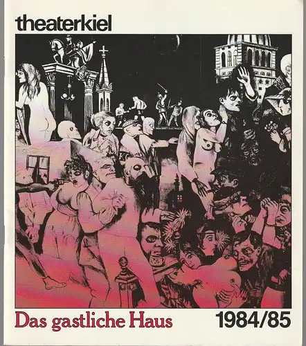 Bühnen der Landeshauptstadt Kiel, Theater Kiel, Horst Fechner, Monika Diebel: Programmheft Heinrich Mann DAS GASTLICHE HAUS Premiere 24. Februar 1985 Spielzeit 1984 / 85 Heft 11. 