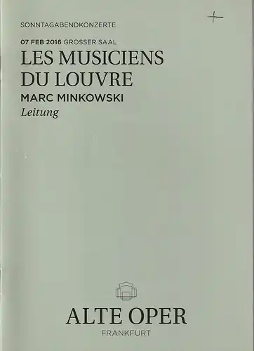 Alte Oper Frankfurt, Stephan Pauly, Gundula Tzschoppe, Karen Allihn: Programmheft LES MUSICIENS DU LOUVRE 7. Februar 2016 Grosser Saal Sonntagabendkonzerte 2015 / 16. 