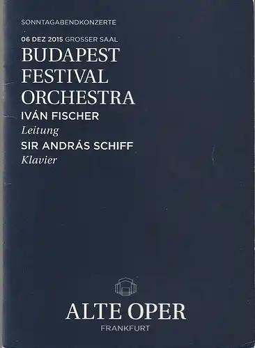 Alte Oper Frankfurt, Stephan Pauly,Gundula Tzschoppe, Karen Allihn: Programmheft BUDAPEST FESTIVAL ORCHESTRA  6. Dezember 2015 Sonntagabendkonzerte 2015 / 16. 