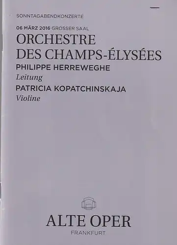 Alte Oper Frankfurt, Stephan Pauly,Gundula Tzschoppe, Karen Allihn: Programmheft ORCHESTRE DES CHAMPS-ELYSEES 6. März 2016 Grosser Saal  Sonntagabendkonzerte 2015 / 16. 