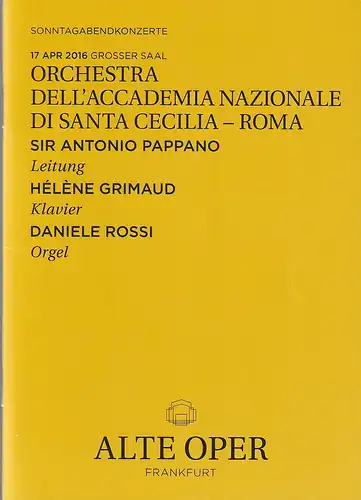 Alte Oper Frankfurt, Stephan Pauly,Gundula Tzschoppe, Karen Allihn: Programmheft ORCHESTRA DELL'ACCADEMIA NAZIONALE DI SANTA CECILIA - ROMA 17. April 2016 Grosse Saal  Sonntagabendkonzerte 2015 / 16. 