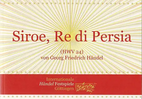 93. Internationale Händel Festspiele Göttingen, Nina Hornig, Maren Lippke, Angela Kuhk, Tobias Wolff: Programmheft Georg Friedrich Händel SIROE, RE DI PERSIA HWV 24 Premiere 10. Mai 2013 Deutsches Theater Göttingen. 