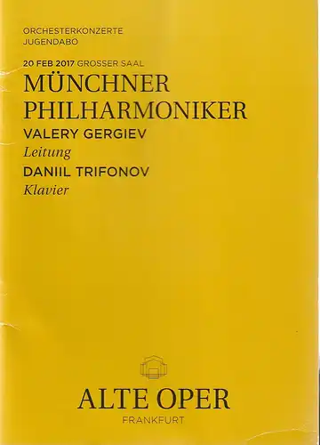 Alte Oper Frankfurt, Stephan Pauly,Gundula Tzschoppe, Karen Allihn: Programmheft MÜNCHNER PHILHARMONIKER  DANIL TRIFONOW 20. Februar 2017 Grosser Saal Orchesterkonzerte 2016 / 2017. 