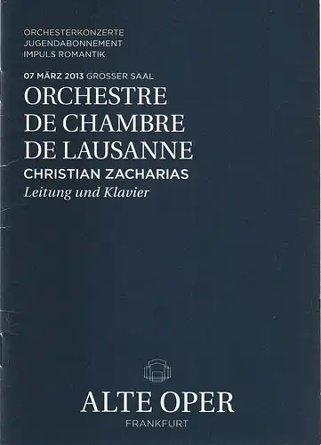 Alte Oper Frankfurt, Stephan Pauly, Karen Allihn: Programmheft ORCHESTRE DE CHAMBE DE LAUSANNE 7. März 2013 Grosser Saal Orchesterkonzerte Impuls Romantik 2012 / 13. 