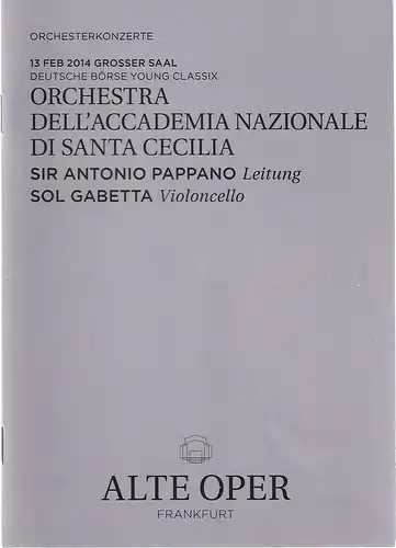 Alte Oper Frankfurt, Stephan Pauly, Gundula Tzschoppe, Karen Allihn: Programmheft ORCHESTRA DELL'ACCADEMIA NAZIONALE DI SANTA CECILIA 13. Februar 2014 Grosser Saal Orchesterkonzerte Deutsche Börse Young Classix 2013 / 14. 