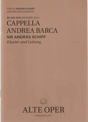 Alte Oper Frankfurt, Stephan Pauly, Gundula Tzschoppe, Jens Schubbe, Karen Allihn: Programmheft CAPELLA ANDREA BARCA 29. Januar 2015 Grosser Saal Fokus Andras Schiff Orchesterkonzerte 2014 / 15. 