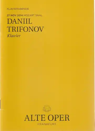 Alte Oper Frankfurt, Stephan Pauly, Gundula Tzschoppe, Karen Allihn: Programmheft DANIL TRIFONOV KLAVIER 27. November 2014 Mozart Saal Klavierabende 2014 / 15. 