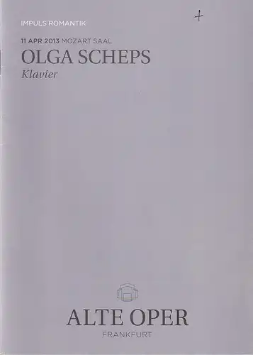 Alte Oper Frankfurt, Stephan Pauly, Karen Allihn: Programmheft OLGA SCHEPS KLAVIER 11. April 2013 Mozart Saal   im Rahmen von Impuls Romantik. 