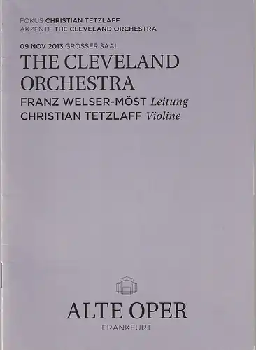 Alte Oper Frankfurt, Stephan Pauly, Karen Allihn: Programmheft THE CLEVELAND ORCHESTRA 9. November 2013 Grosser Saal Orchesterkonzerte 2013 / 14  Fokus Christian Tetzlaff  Akzente The Cleveland Orchestra. 