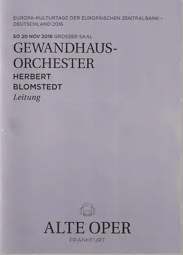 Alte Oper Frankfurt, Stephan Pauly, Gundula Tzschoppe, Karen Allihn: Programmheft GEWANDHAUSORCHESTER HERBERT BLOMSTEDT 20. November 2016 Grosser Saal Sonntagabendkonzerte 2016 / 17  Europa-Kulturtage der Europäischen Zentralbank-Deutschland 2016. 