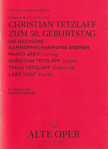 Alte Oper Frankfurt, Stephan Pauly, Gundula Tzschoppe, Karen Allihn: Programmheft CHRISTIAN TETZLAFF ZUM 50. GEBURTSTAG DIE DEUTSCHE KAMMERPHILHARMONIE BREMEN 8. Mai 2016  Grosser Saal Sonntagabendkonzerte 2015 / 16   im Anschluss NACH(T)KONZERT. 