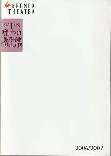 Bremer Theater, Klaus Pierwoß, Jörg Landsberg ( Fotos ), Ralf Waldschmidt, Marion Scherthan: Programmheft Jacques Offenbach HOFFMANNS ERZÄHLUNGEN Premiere 23. September 2006 Spielzeit 2006 / 2007. 