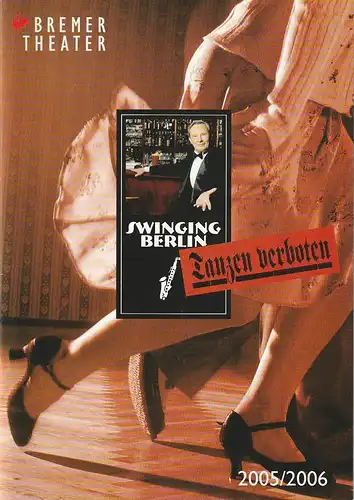 Bremer Theater, Klaus Pierwoß, Jörg Landsberg ( Fotos ), Wiebke Roloff, Ralf Waldschmidt: Programmheft SWINGING BERLIN - TANZEN VERBOTEN Musical Premiere 17. September 2005 Spielzeit 2005 / 2006. 