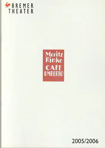 Bremer Theater, Klaus Pierwoß, Jörg Landsberg ( Fotos ), Sonja Bachmann, Marion Scherthan: Programmheft Moritz Rinke CAFE UMBERTO Premiere 26. November 2005 Spielzeit 2005 / 2006. 