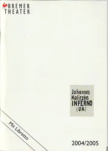 Bremer Theater, Klaus Pierwoß, Jörg Landsberg ( Fotos ), Ralf Waldschmidt, Dominik Stosik: Programmheft Uraufführung Johannes Kalitzke INFERNO 11. Juni 2005 Spielzeit 2004 / 2005. 