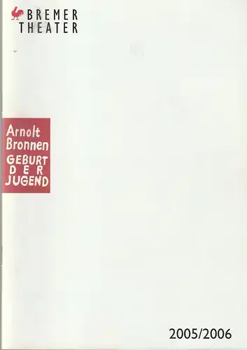 Bremer Theater, Klaus Pierwoß, Jörg Landsberg ( Fotos ), Christine Richter-Nilsson, Hilko Eilts: Programmheft Arnolt Bronnen GEBURT DER JUGEND Premiere 12. November 2005 Spielzeit 2005 / 2006. 