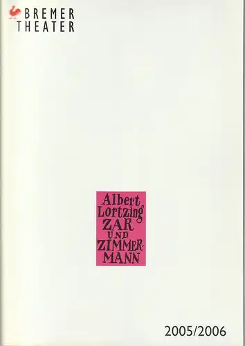 Bremer Theater, Klaus Pierwoß, Jörg Landsberg ( Fotos ), Ralf Waldschmidt, Joel Christof: Programmheft Albert Lortzing ZAR UND ZIMMERMANN Premiere 8. April 2006 Spielzeit 2005 / 2006. 