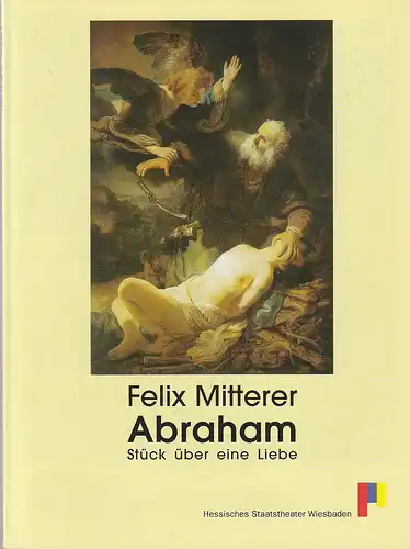 Hessisches Staatstheater Wiesbaden, Achim Thorwald, Meike Heitrich, Bettina Müller ( Probenfotos ): Programmheft Felix Mitterer ABRAHAM Premiere 20. Februar 1998 Spielzeit 1997 / 98. 