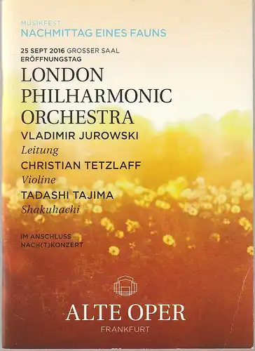 Alte Oper Frankfurt, Stephan Pauly, Gundula Tzschoppe, Karen Allihn: Programmheft LONDON PHILHARMONIC ORCHESTRA 23. September 2016 Grosser Saal Eröffnungstag Sonntagabendkonzerte 2016 / 17 Musikfest Nachmittag eines Fauns im Anschluss NACH(T)KONZERT. 