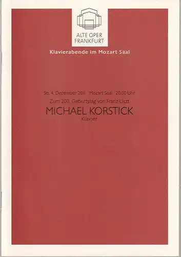 Alte Oper Frankfurt, Michael Hocks, Karen Allihn: Programmheft MICHAEL KORSTICK Klavier 4. Dezember 2011 Mozart Saal Klavierabende im Mozart Saal 2011 / 2012. 