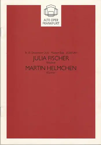 Alte Oper Frankfurt, Michael Hocks, Karen Allihn: Programmheft JULIA FISCHER, Violine / MARTIN HELMCHEN Klavier 10. Dezember 2010 Mozart Saal Konzertsaison 2010 / 2011. 