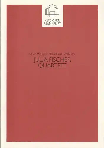 Alte Oper Frankfurt, Stephan Pauliy, Karen Allihn: Programmheft JULIA FISCHER QURTETT 29. Mai 2012 Mozart Saal  Konzertsaison 2011 / 2012. 