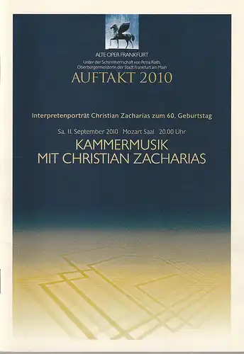 Alte Oper Frankfurt, Michael Hocks, Karen Allihn: Programmheft AUFTAKT 2010 KAMMERMUSIK MIT CHRISTIAN ZACHARIAS 11. Sepember 2010 Mozart Saal Konzertsaison 2010 / 2011. 