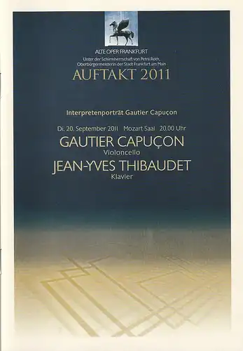 Alte Oper Frankfurt, Michael Hocks, Karen Allihn: Programmheft AUFTAKT 2011 GAUTIER CAPUCON Violoncello / JEAN-YVES THIBAUDET Klavier 20. September 2011 Mozart Saal  Konzertsaison 2011 / 2012. 