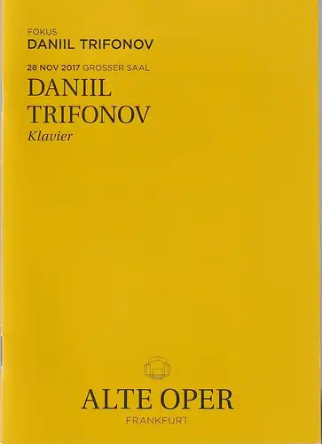 Alte Oper Frankfurt, Stephan Pauly, Gundula Tzschoppe, Karen Allihn: Programmheft DANIIL TRIFONOV Klavier 28. November 2017 Grosser Saal Klavierabende Fokus Daniil Trifonov. 