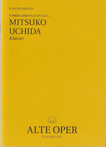 Alte Oper Frankfurt, Stephan Pauly, Gundula Tzschoppe, Karen Allihn: Programmheft MITSUKO UCHIDA Klavier 11. März 2018 Mozart Saal Klavierabende. 