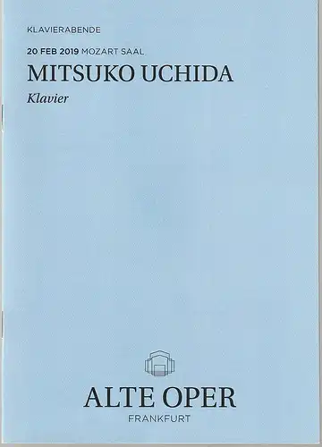 Alte Oper Frankfurt, Stephan Pauly, Gundula Tzschoppe, Bjorn Woll: Programmheft MITSUKO UCHIDA Klavier  20. Februar 2019 Mozart Saal  Klavierabende. 