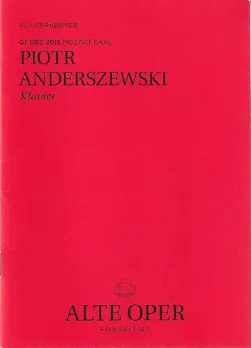 Alte Oper Frankfurt, Stephan Pauly, Gundula Tzschoppe, Karen Allihn: Programmheft PIOTR ANDERSZEWSKI Klavier 7. Dezember 2015 Mozart Saal  Klavierabende. 