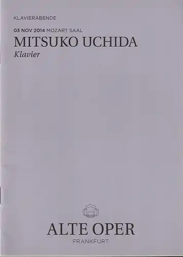 Alte Oper Frankfurt, Stephan Pauly, Gundula Tzschoppe, Karen Allihn: Programmheft MITSUKO UCHIDA Klavier 3. November 2014 Mozart Saal  Klavierabende2014 / 2015. 