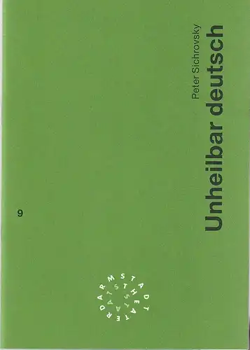 Staatstheater Darmstadt, Peter Girth, Ralf Waldschmidt: Programmheft Peter Sichrovsky UNHEILBAR DEUTSCH Premiere 13. Februar 1994 Werkstatt Spielzeit 1993 / 94 Nr. 9. 