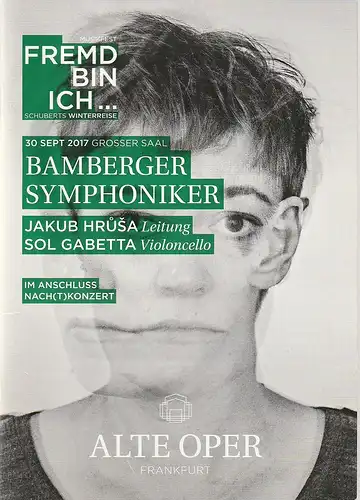 Alte Oper Frankfurt, Stephan Pauly, Gundula Tzschoppe, Karen Allihn: Programmheft BAMBERGER SYMPHONIKER 30. September 2017 grosser Saal Orchesterkonzerte  Musikfest Fremd bin ich Schuberts Winterreise    im Anschluss NACH(T)KONZERT. 