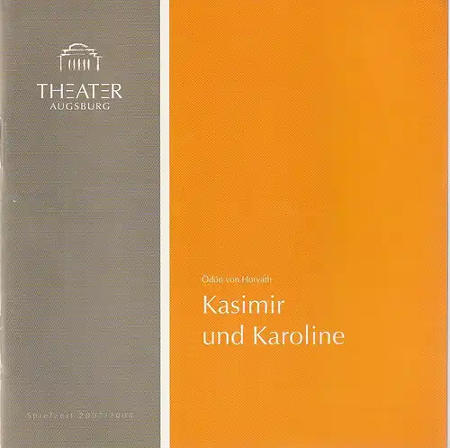 Theater Augsburg, Juliane Votteler, Ralf Waldschmidt, Nik Schölzel ( Probenfotos ): Programmheft Ödön von Horvath KASIMIR UND KAROLINE Premiere 22. September 2007 Großes Haus Programmheft Nr. 1 Spielzeit 2007 / 2008. 
