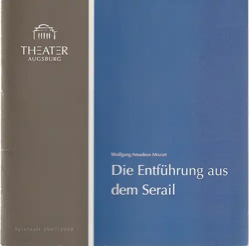 Theater Augsburg, Juliane Votteler, Ralf Waldschmidt, A. T. Schaefer ( Probenfotos ): Programmheft Wolfgang Amadeus Mozart DIE ENTFÜHRUNG AUS DEM SERAIL Premiere 6. Januar 2008 Großes Haus Programm Nr. 11 Spielzeit 2007 / 2008. 