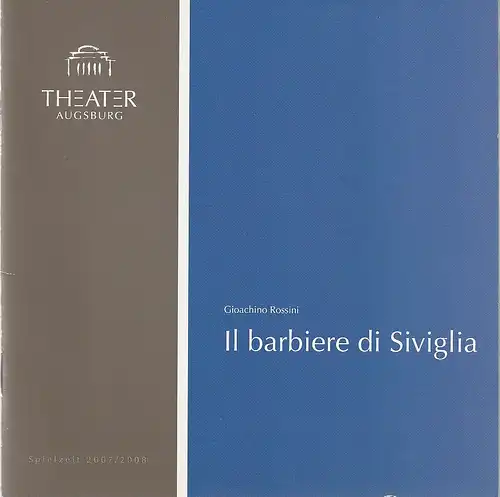 Theater Augsburg, Juliane Votteler, Ralf Waldschmidt, A. T. Schaefer (  Probenfotos ): Programmheft Gioachinio Rossini IL BARBIERE DI SIVIGLIA Premiere 1. Juni 2008 Großes Haus Programm Nr. 25 Spielzeit 2007 / 2008   ( Der Barbier von Sevilla ). 