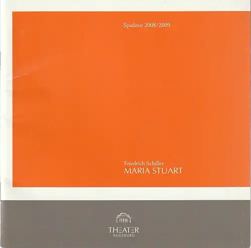 Theater Augsburg, Juliane Votteler, Ralf Waldschmidt, Muriel Ernestus, Nil Schölzel (  Probenfotos ): Programmheft Friedrich Schiller MARIA STUART  Premiere 20. März 2009 Großes Haus  Programm Nr. 17 Spielzeit 2008 / 2009. 