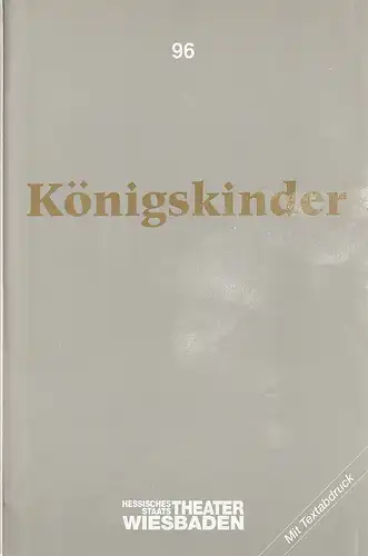 Hessisches Staatstheater Wiesbaden, Claus Leininger, Ehrhard Reinicke: Programmheft Engelbert Humperdinck KÖNIGSKINDER Premiere 9. November 1991 Spielzeit 1991 / 92 Nr. 96. 