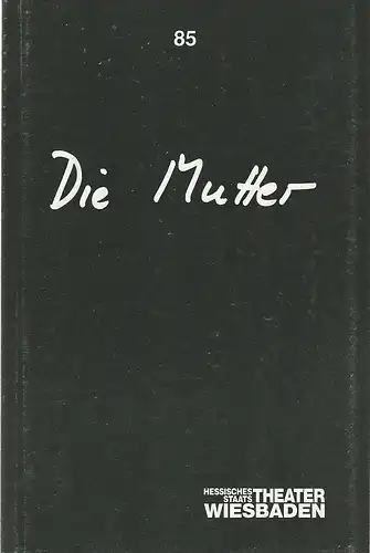 Hessisches Staatstheater Wiesbaden, Claus Leininger, Gunter Selling: Programmheft Ingomar Grünauer DIE MUTTER Premiere 9. März 1991 Spielzeit 1990 / 91 Nr. 85. 