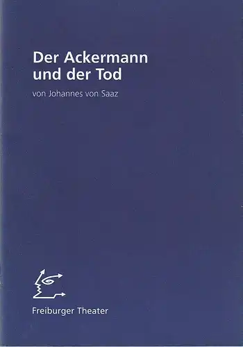 Freiburger Theater, Hans J. Ammann, Martina Michelsen, Stephanie Birch, Frank Giesenberg: Programmheft Johannes von Saaz DER ACKERMANN UND DER TOD Premiere 17. Juni 1997 Alter Friedhof Spielzeit 1996 / 97 Nr. 65. 