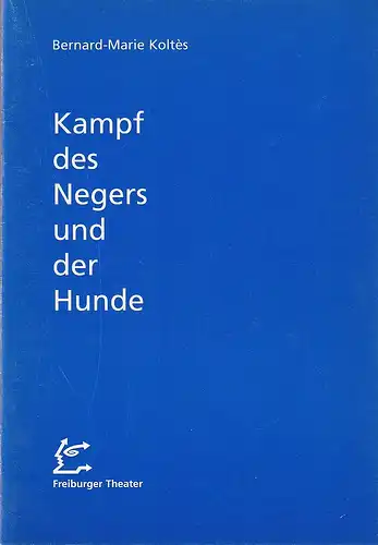 Städtische Bühnen Freiburg im Breisgau, Hans J. Ammann, Michael Schäfermeyer, Martina Döcker: Programmheft Bernard-Marie Koltes KAMPF DES NEGERS UND DER HUNDE Premiere 23. Februar 1996 Podium Spielzeit 1995 / 96 Heft 37. 