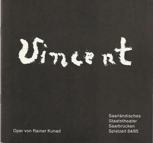 Saarländisches Staatstheater Saarbrücken, Saskia Kuhlmann: Programmheft Rainer Kunad VINCENT Premiere 17. November 1984 Spielzeit 1984 / 85. 