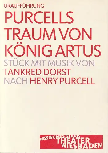 Hessisches Staatstheater Wiesbaden, Manfred Beilharz, Dagmar Borrmann, Martin Kaufhold ( Probenfotos ): Programmheft Uraufführung Tankred Dorst PURCELLS TRAUM VON KÖNIG ARTUS Premiere 23. Oktober 2004 Grosses Haus Spielzeit 2004 / 2005. 